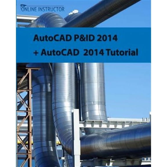 AutoCAD P ID 2014 + AutoCAD 2014 tutorial Paperback 1501088521 9781501088520 Online Instructor