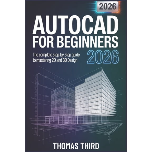 AutoCAD for Beginners 2026: From Zero to Hero Master Precision Drafting with Smart Tools, (Paperback)