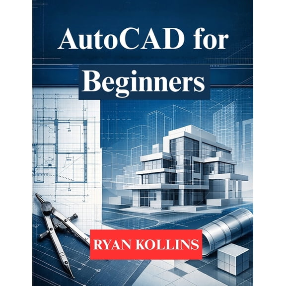 AutoCAD for Beginners: Learn 2D Drafting & 3D Professional Modelling, (Paperback)