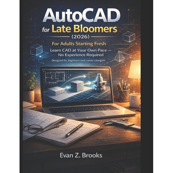 AutoCAD for Late Bloomers (2026): Learn CAD at Your Own Pace - No Experience Required, (Paperback)