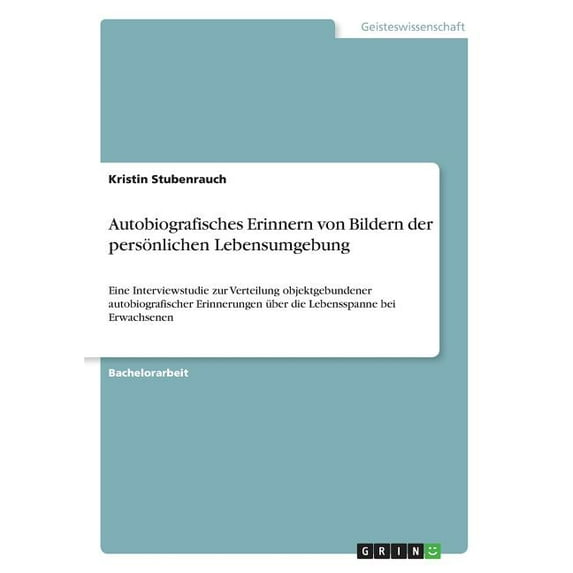 Autobiografisches Erinnern von Bildern der persönlichen Lebensumgebung : Eine Interviewstudie zur Verteilung objektgebundener autobiografischer Erinnerungen über die Lebensspanne bei Erwachsenen (Paperback)
