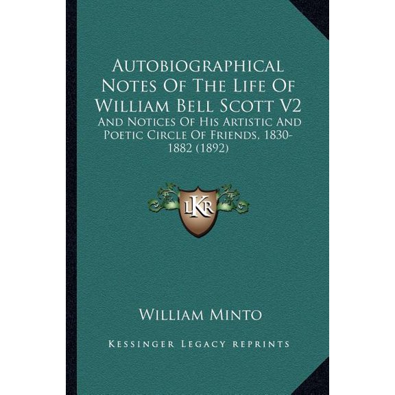 Autobiographical Notes Of The Life Of William Bell Scott V2 : And Notices Of His Artistic And Poetic Circle Of Friends, 1830-1882 (1892) (Paperback)