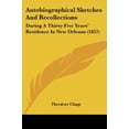 thumbnail image 1 of Autobiographical Sketches And Recollections: During A Thirty-Five Years Residence In New Orleans 1857 Paperback 0548890684 9780548890684 Theodore Clapp, 1 of 1