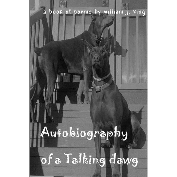 Autobiography Of A Talking Dawg: A Book of Poems by William J King (Paperback)