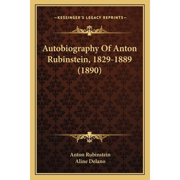Autobiography Of Anton Rubinstein, 1829-1889 (1890) (Paperback)