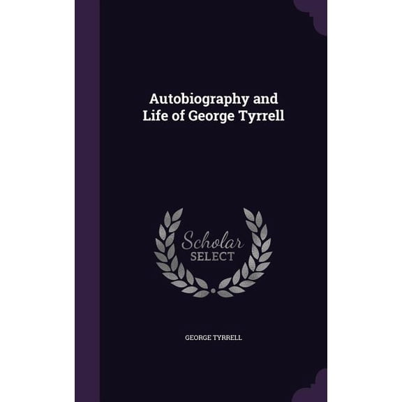 Autobiography and Life of George Tyrrell (Hardcover)