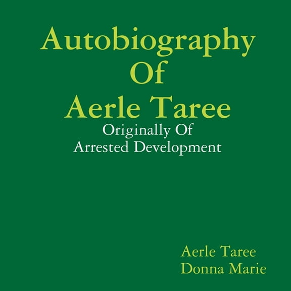 Autobiography of Aerle Taree: Originally of Arrested Development, (Paperback)