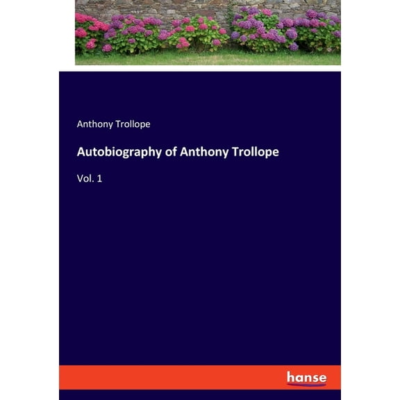 Autobiography of Anthony Trollope: Vol. 1, (Paperback)