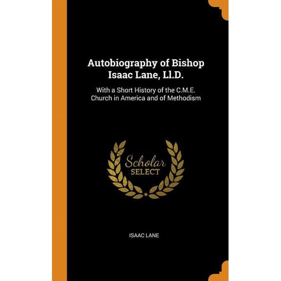 Autobiographyh Autobiography of Bishop Isaac Lane, LL.D.: With a Short History of the ...
