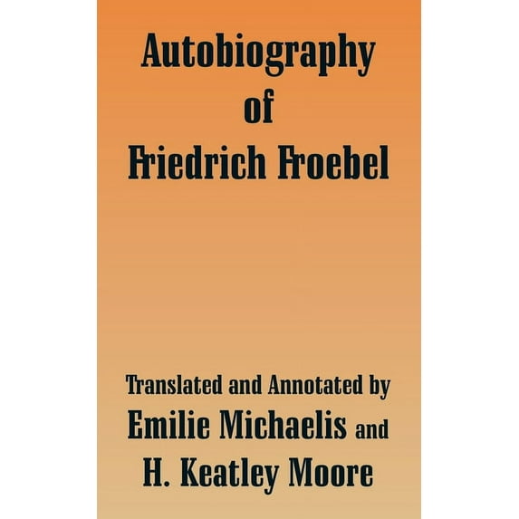 Autobiography of Friedrich Froebel, (Paperback)