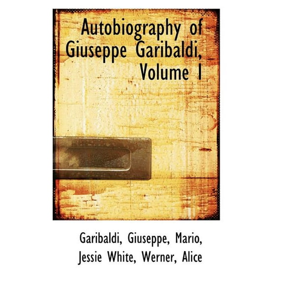 Autobiography of Giuseppe Garibaldi, Volume I (Paperback)
