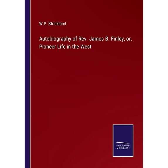 Autobiography of Rev. James B. Finley, or, Pioneer Life in the West