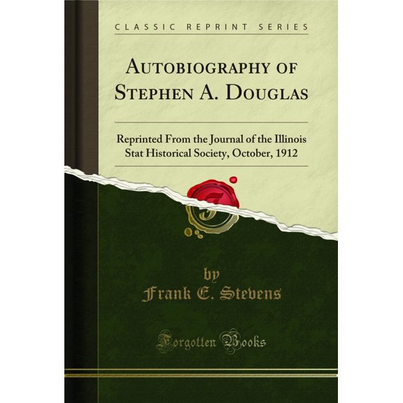 Autobiography of Stephen A. Douglas (Classic Reprint)