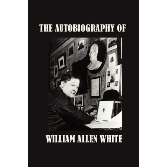 The Autobiography of William Allen White (Paperback)