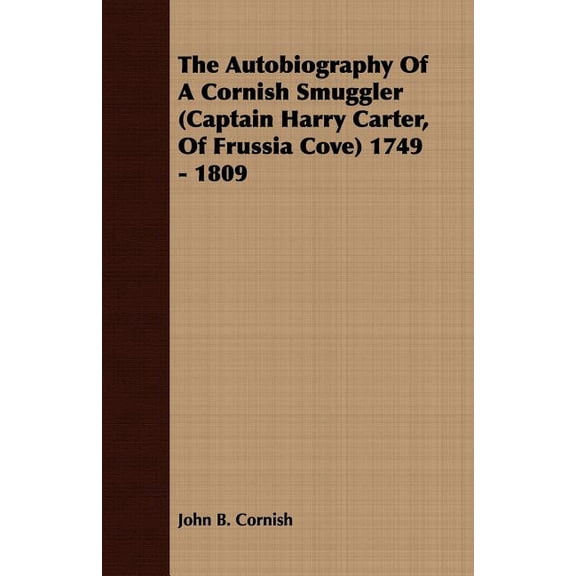 Autobiography of a Cornish Smuggler Captain Harry Carter, of Frussia Cove 1749 - 1809