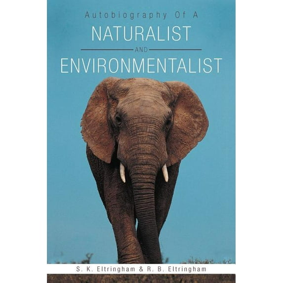 Autobiography of a Naturalist and Environmentalist (Paperback) by S K Eltringham, R B Eltringham