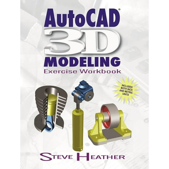 Autocad(r) 3D Modeling: Exercise Workbook, (Paperback)