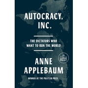 Autocracy, Inc. The Dictators Who Want to Run the World, Paperback