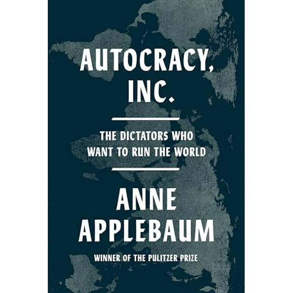 Pre-Owned Autocracy, Inc.: The Dictators Who Want to Run the World (Hardcover) 0385549938 9780385549936