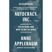 Autocracy, Inc The Dictators Who Want to Run the World Paperback