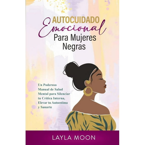 Autocuidado Emocional Para Mujeres Negras: Un Poderoso Manual de Salud Mental para Silenciar tu CrÃtica Interna, Elevar , (Paperback)
