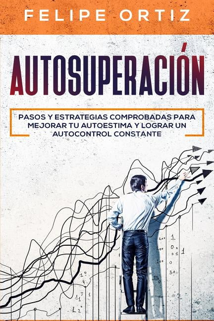 Autodesarrollo: Autosuperacin: Pasos Y Estrategias Comprobadas Para ...