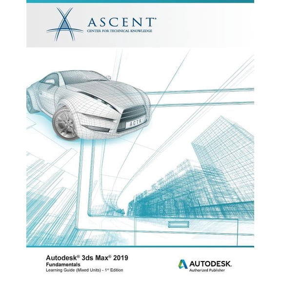 Autodesk 3ds Max 2019: Fundamentals (Mixed Units): Autodesk Authorized Publisher