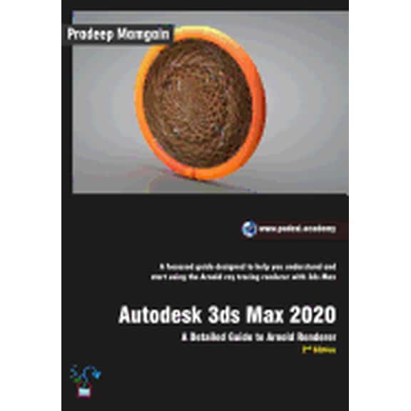 Autodesk 3ds Max 2020: A Detailed Guide to Arnold Renderer, 2nd Edition