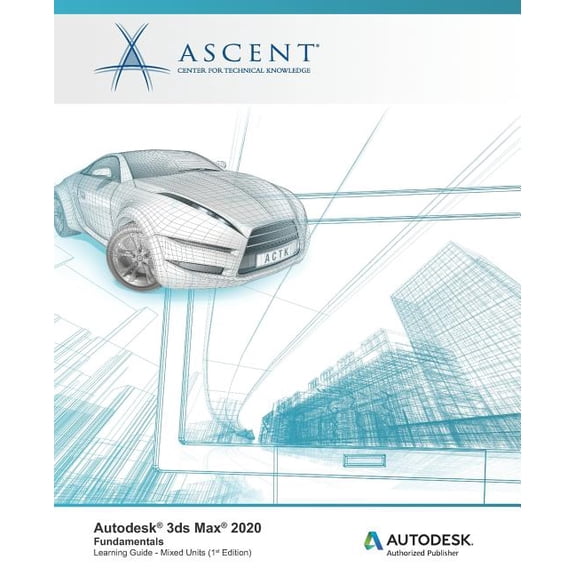 Autodesk 3ds Max 2020: Fundamentals (Mixed Units): Autodesk Authorized Publisher