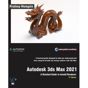 Autodesk 3ds Max 2021: A Detailed Guide to Arnold Renderer, 3rd Edition