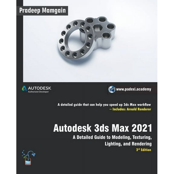 Autodesk 3ds Max 2021: A Detailed Guide to Modeling, Texturing, Lighting, and Rendering, 3rd Edition, (Paperback)