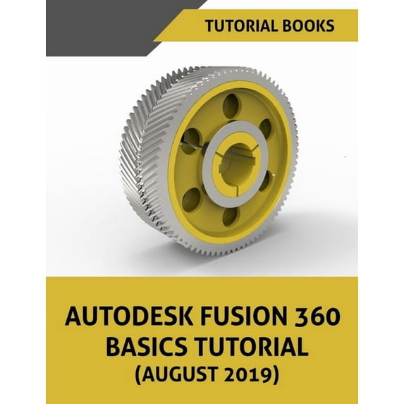 Autodesk Fusion 360 Basics Tutorial (August 2019), (Paperback)