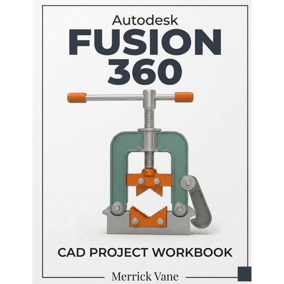 Autodesk Fusion 360 CAD Project Workbook, (Paperback)