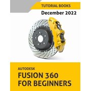 Autodesk Fusion 360 For Beginners December 2022 Colored, Paperback
