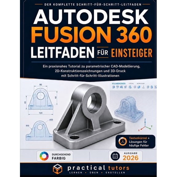 Autodesk Fusion 360 Leitfaden Fr Einsteiger: Ein praxisnahes Tutorial zu parametrischer CAD-Modellierung, 2D-Konstrukti, (Paperback)