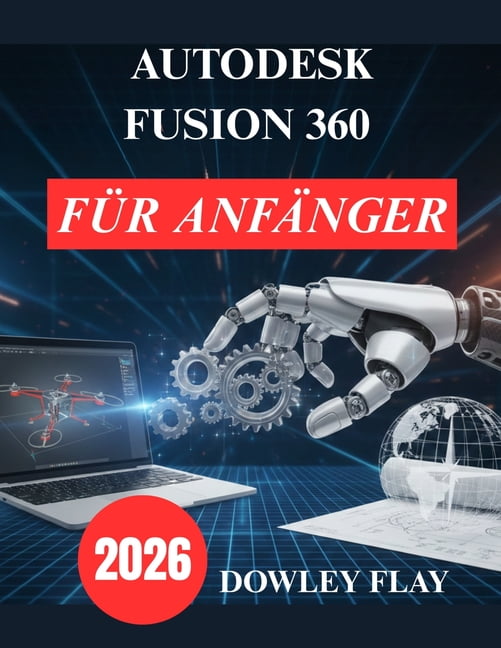 Autodesk Fusion 360 fÃ¼r AnfÃ¤nger: Praktisches Tutorial Handbuch zur 3D Modellierung und -Simulation, (Paperback)