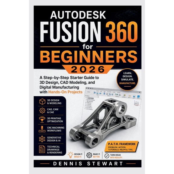 Autodesk Fusion 360 for Beginners 2026: A Step-by-Step Starter Guide to 3D Design, CAD Modeling, and Digital Manufacturi, (Paperback)