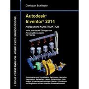 Autodesk Inventor 2014 - Aufbaukurs KONSTRUKTION Viele praktische  bungen am Konstruktionsobjekt GETRIEBE, Paperback