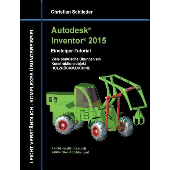 Autodesk Inventor 2015 - Einsteiger-Tutorial Holzrckmaschine, (Paperback)