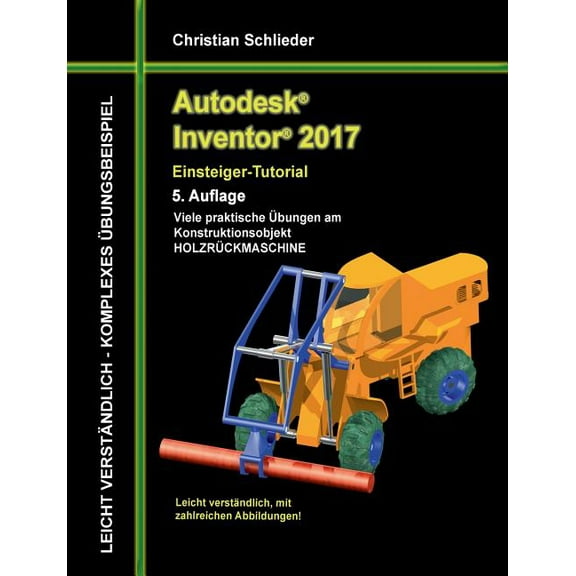 Autodesk Inventor 2017 - Einsteiger-Tutorial Holzrckmaschine, (Paperback)