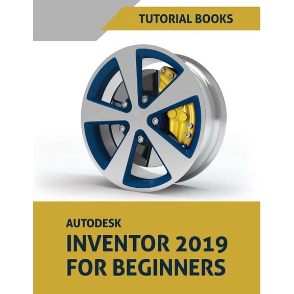 Autodesk Inventor 2019 For Beginners : Part Modeling, Assemblies, and Drawings (Paperback)