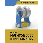 Autodesk Inventor 2020 For Beginners, Paperback