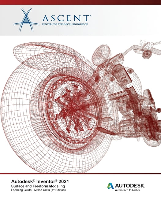 Autodesk Inventor 2021: Surface and Freeform Modeling (Mixed Units ...