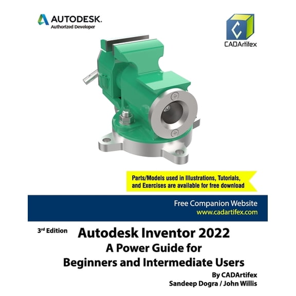 Autodesk Inventor 2022: A Power Guide for Beginners and Intermediate Users (Paperback) by John Willis, Sandeep Dogra, Cadartifex