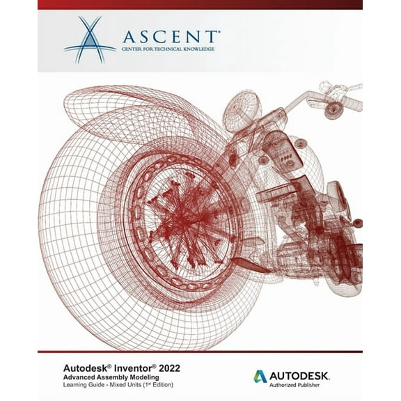 Autodesk Inventor 2022: Advanced Assembly Modeling (Mixed Units): Autodesk Authorized Publisher (Paperback) by Ascent - Center for Technical Knowledge