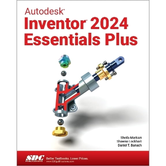 Autodesk Inventor 2024 Essentials Plus (Paperback) by Daniel T. Banach, Shawna Lockhart, Sheila Markazi