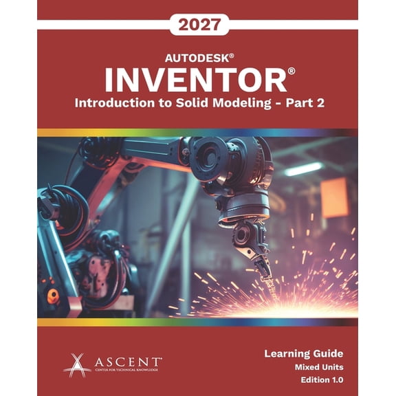 Autodesk Inventor 2027 Autodesk Inventor 2027: Introduction to Solid Modeling - Part 2 (Mixed Units), Book 2, (Paperback)