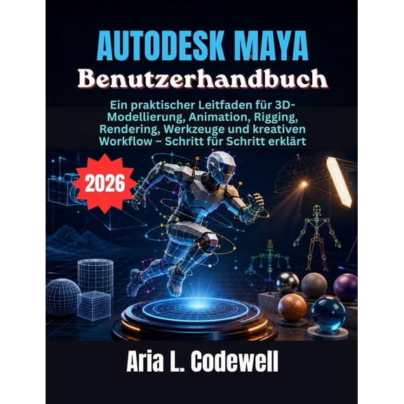 Autodesk Maya Benutzerhandbuch: Ein praktischer Leitfaden fr 3D-Modellierung, Animation, Rigging, Rendering, Werkzeuge , (Paperback)