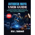thumbnail image 1 of Autodesk Maya User Guide: A Practical Step-by-Step Guide to 3D Modeling, Animation, Rigging, Rendering, Tools, and Creat, (Paperback), 1 of 1
