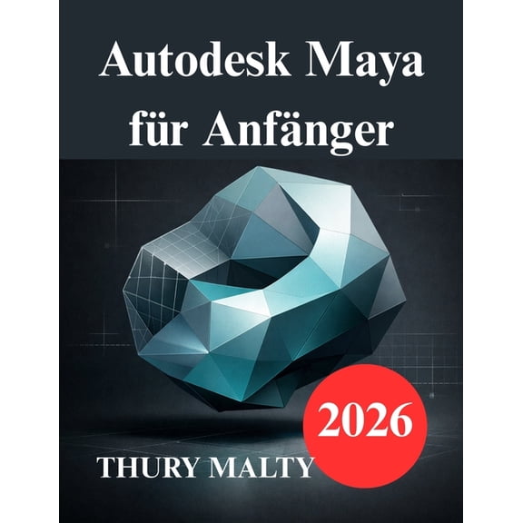 Autodesk Maya fr Anfnger: Ein benutzerfreundlicher Leitfaden fr 3D-Modellierung und Animation, (Paperback)
